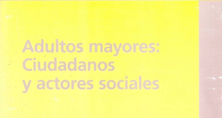 Adultos mayores: Ciudadanos y actores sociales  Olga Edda Ciancia e Hilda Eleonora Vallet