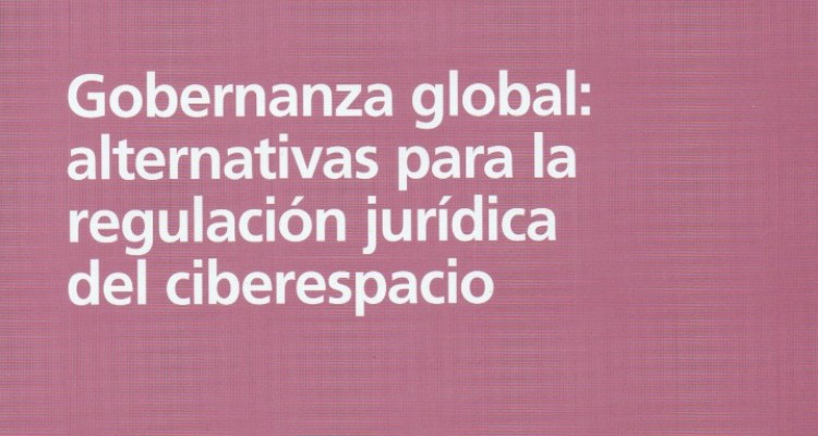 Gobernanza global: alternativas para la regulación jurídica delciberespacio