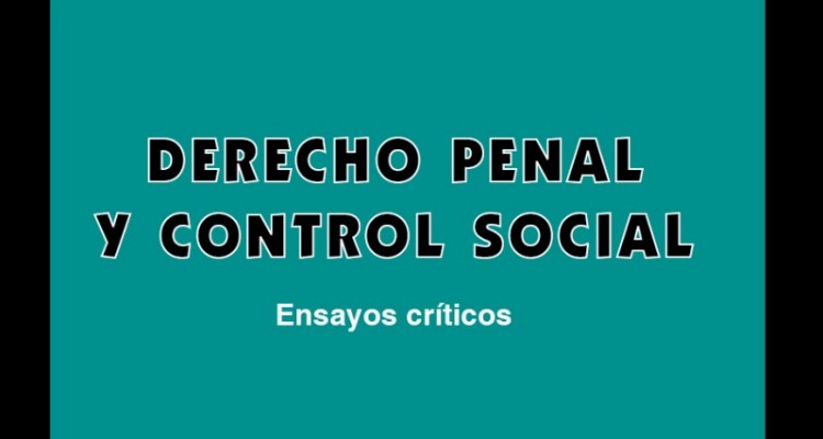 Derecho penal y control social. Ensayos críticos