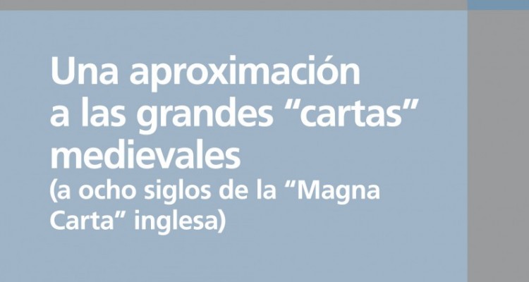 Una aproximación a las grandes “cartas” medievales (a ocho siglos de la “Magna Carta” inglesa)