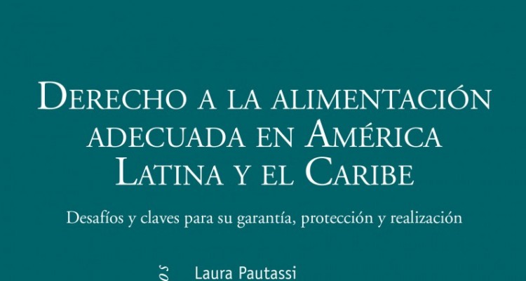 Derecho a la alimentación adecuada en América Latina y el Caribe. Desafíos y claves para su garantía, protección y realización 