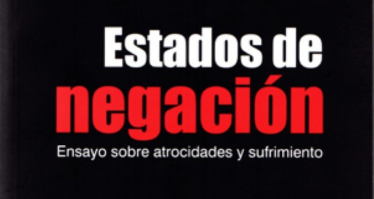 Estados de negación. Ensayo sobre atrocidades y sufrimiento