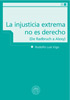 Tapa del libro La injusticia extrema no es derecho