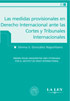 Las medidas provisionales en Derecho Internacional ante las Cortes y Tribunales Internacionales